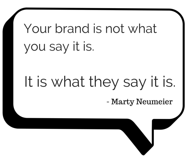 Your brand is what they say it is Marty Neumeier quote